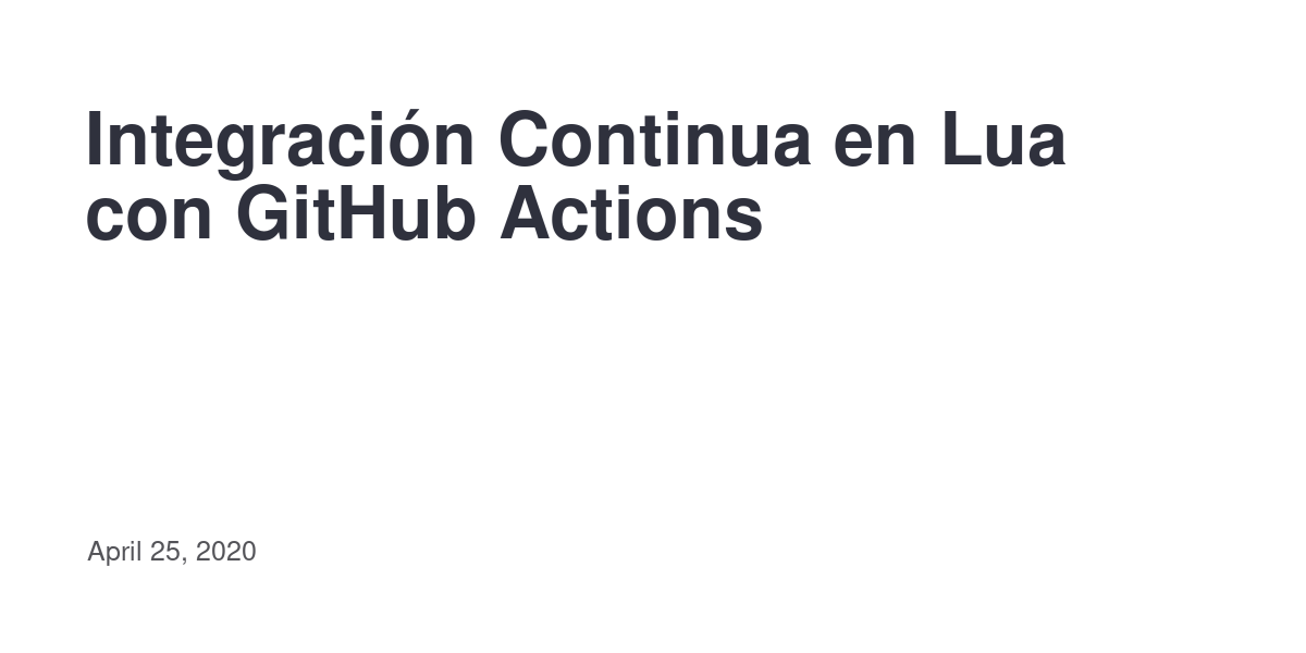 Integración Continua en Lua con GitHub Actions · Ingeniero y no puedo